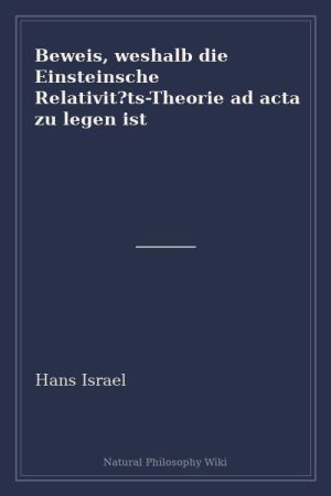 Beweis, weshalb die Einsteinsche Relativit ts-Theorie ad acta zu legen ist (placeholder cover)