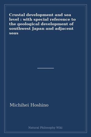 Crustal development and sea level with special reference to the geological development of southwest Japan and adjacent seas (placeholder cover)
