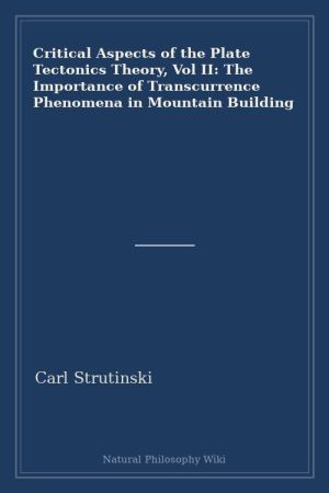 Critical Aspects of the Plate Tectonics Theory, Vol II The Importance of Transcurrence Phenomena in Mountain Building (placeholder cover)