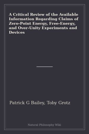 A Critical Review of the Available Information Regarding Claims of Zero-Point Energy, Free-Energy, and Over-Unity Experiments and Devices (placeholder cover)