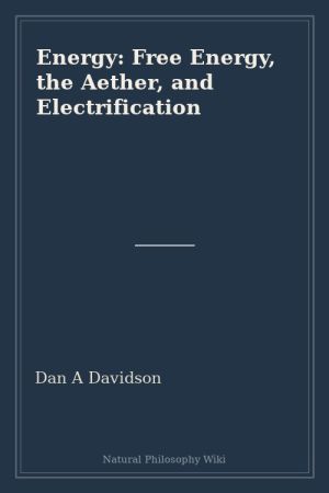 Energy Free Energy, the Aether, and Electrification (placeholder cover)