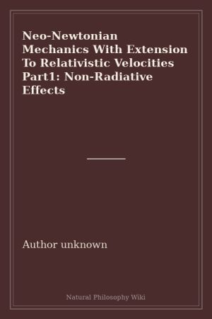 Neo-Newtonian Mechanics With Extension To Relativistic Velocities Part1 Non-Radiative Effects (placeholder cover)