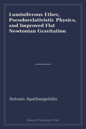 Luminiferous Ether, Pseudorelativistic Physics, and Improved Flat Newtonian Gravitation (placeholder cover)