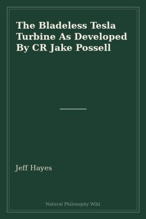 The Bladeless Tesla Turbine As Developed By CR Jake Possell (placeholder cover)