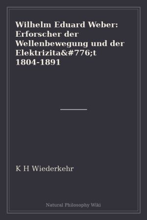 Wilhelm Eduard Weber Erforscher der Wellenbewegung und der Elektrizität 1804-1891 (placeholder cover)