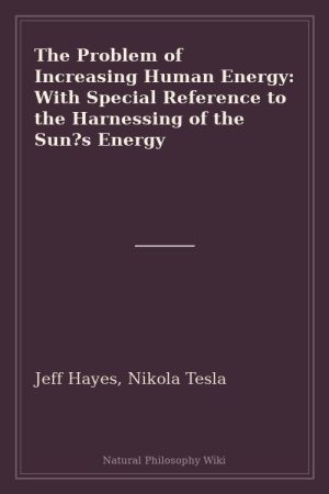 The Problem of Increasing Human Energy With Special Reference to the Harnessing of the Sun s Energy (placeholder cover)