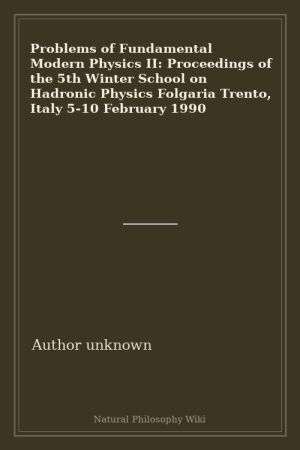 Problems of Fundamental Modern Physics II Proceedings of the 5th Winter School on Hadronic Physics Folgaria Trento, Italy 5-10 February 1990 (placeholder cover)