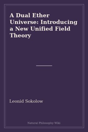 A Dual Ether Universe Introducing a New Unified Field Theory (placeholder cover)