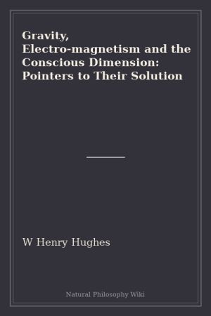 Gravity, Electro-magnetism and the Conscious Dimension Pointers to Their Solution (placeholder cover)