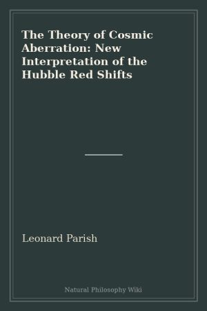 The Theory of Cosmic Aberration New Interpretation of the Hubble Red Shifts (placeholder cover)