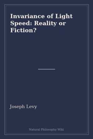 Invariance of Light Speed Reality or Fiction (placeholder cover)