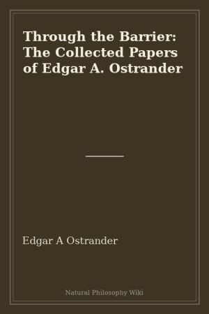 Through the Barrier The Collected Papers of Edgar A. Ostrander (placeholder cover)